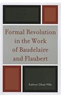 Formal Revolution in the Work of Baudelaire and Flaubert