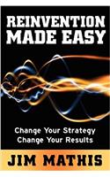 Reinvention Made Easy: Change Your Strategy Change Your Results