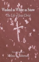 Washed as White as Snow: The Life of Jesus Christ