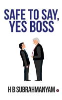 Safe to Say, Yes Boss