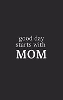 Good day starts with mom: Lined notebook