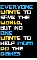 Everyone wants to save the world, but no one wants to help mom do the dishes