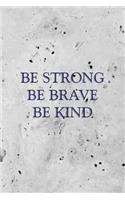 NoteBook Be Strong, Be Brave, Be Kind Gift: Journal, Inspirational Quote Cover Blank Lined Notebook 6x9 inch, to write or journal in for Women