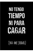 No Tengo Tiempo Ni Para Cagar (No Me Jodas)
