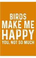 Birds Make Me Happy You, Not So Much