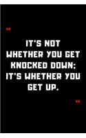 It's not whether you get knocked down; it's whether you get up.
