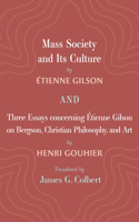 Mass Society and Its Culture, and Three Essays concerning Etienne Gilson on Bergson, Christian Philosophy, and Art