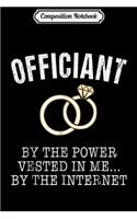 Composition Notebook: Wedding Officiant Funny Internet Ordained Gift Journal/Notebook Blank Lined Ruled 6x9 100 Pages