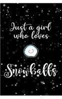 Just A Girl Who Loves Snowballs