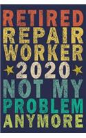 Retired Repair Worker 2020 Not My Problem Anymore