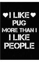 I Like Pug More Than I Like People: Blank Lined Journal for Dog Lovers, Dog Mom, Dog Dad and Pet Owners