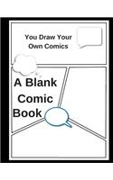 A Blank Comic Book: You Draw Your Own Comics.: A Lot Of fun For Your Kids Or For you