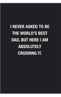 I Never Asked To Be The World's Best Dad: Blank Lined Journal Notebook, Funny Journals, Gift For Dad