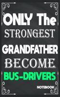 Only The Strongest Grandfather Become Bus Drivers: Birthday Journal/6/9, Soft Cover, Matte Finish/Notebook Birthday Gifts/120 pages.