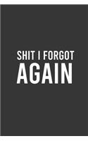 Shit I Forgot Again