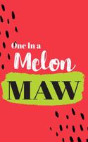 One In a Melon Maw: Cute Family Member Appriciation Diary / Notebook / Journal / Gift Card. Perfect For Birthday or Christmas (6x9 110 blank line pages)