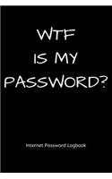 WTF is my password? Internet Password Logbook: Password log book / password keeper / password journal / password notebebook - alphabetical for internet online password passcode tracker