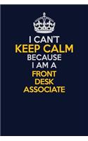 I Can't Keep Calm Because I Am A Front Desk Associate