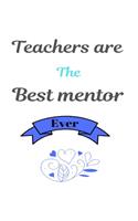 Teachers are the best mentor ever
