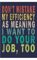 Don't Mistake My Efficiency As Meaning I Want To Do Your Job, Too: Funny Vintage Coworker Gifts Journal