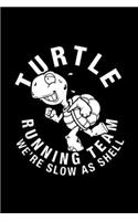 Turtle Running Team we're slow as shell: Turtle Running Team funny saying sarcastic marathon Journal/Notebook Blank Lined Ruled 6x9 100 Pages