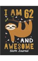 I Am 62 And Awesome Sloth Journal: Happy Birthday Notebook For 62 Year Old Boy Girl - 6x9 Unique Diary - 120 Blank Lined Pages - Cute Composition Book (Sloth Birthday Gift)