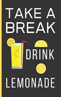 Take a Break Drink Lemonade: Lemon Gifts For Men & Women: A Small Lined Notebook / Journal To Write In (6" x 9")