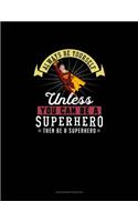 Always Be Yourself Unless You Can Be A Superhero Then Be A Superhero: Checkbook Register(283 Checkbook Register)