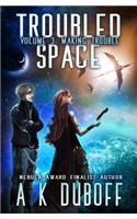 Troubled Space - Vol 3. Making Trouble: A Comedic Space Opera Adventure