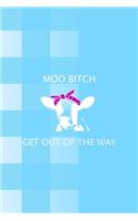 Moo Bitch Get out Of The Way