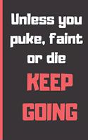 Unless you puke, faint or die keep going