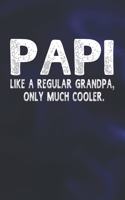 Papi Like A Regular Grandpa, Only Much Cooler.: Family life Grandpa Dad Men love marriage friendship parenting wedding divorce Memory dating Journal Blank Lined Note Book Gift