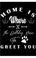 Home is where the Bulldog Runs to Greet you: Cute Bulldog Lined journal Notebook, Great Accessories & Gift Idea for Bulldog Owner & Lover. Lined journal Notebook With An Inspirational Quote.