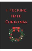 I Fucking Hate Christmas Funny Journal