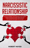 Narcissistic Relationship: Dealing with Different Types of Narcissists. How to Protect yourself by Narcissistic Mother, Parents and Family. Fight Narcissism and Take Back your