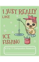 I Just Really Like Ice Fishing 8.5 by 11 Composition Notebook: Adorable Winter Pomeranian Puppy Ice Fishing In A Blizzard