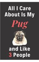 All I Care About Is My Pug And Like 3 People - Pet Notebook/Journal