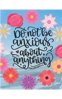 Do not be anxious about anything Philippians 4: 6: Large Lined Prayer Journal for Women to write in - Pretty Floral Bible Verse Cover - Notebook for Planning, Goals, Gratitude & Thanksgiving - Ide