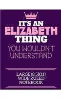 It's An Elizabeth Thing You Wouldn't Understand Large (8.5x11) Wide Ruled Notebook: A cute notebook or notepad to write in for any book lovers, doodle writers and budding authors!