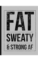 Fat Sweaty & Strong AF: Funny Bodybuilding Training Weightlifting Notebook - 120 Lined Pages 8.5x11 Composition