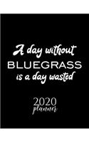 A Day Without Bluegrass Is A Day Wasted 2020 Planner