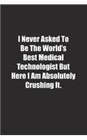I Never Asked To Be The World's Best Medical Technologist But Here I Am Absolutely Crushing It.