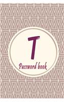 Initials Letter "T" Password Book: Lovely Password keeper, Best way to Track Website, Username, Password and easily Tabbed in Alphabetical Order -Special Password Journal with the Let