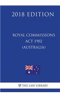 Royal Commissions ACT 1902 (Australia) (2018 Edition)