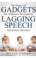 The Impact Of Gadgets On Children's Development Lagging Speech And Autistic Diso