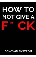How to Not Give a F*ck