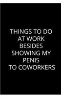 Things To Do At Work Besides Showing My Penis To Coworkers