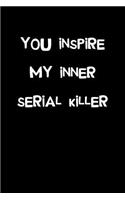You Inspire My Inner Serial Killer: Stress Relief Journal