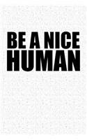 Be a Nice Human: A 6x9 Inch Matte Softcover Notebook Journal with 120 Blank Lined Pages and an Uplifting Cover Slogan