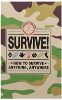 Survive: How to Survive Anything, Anywhere